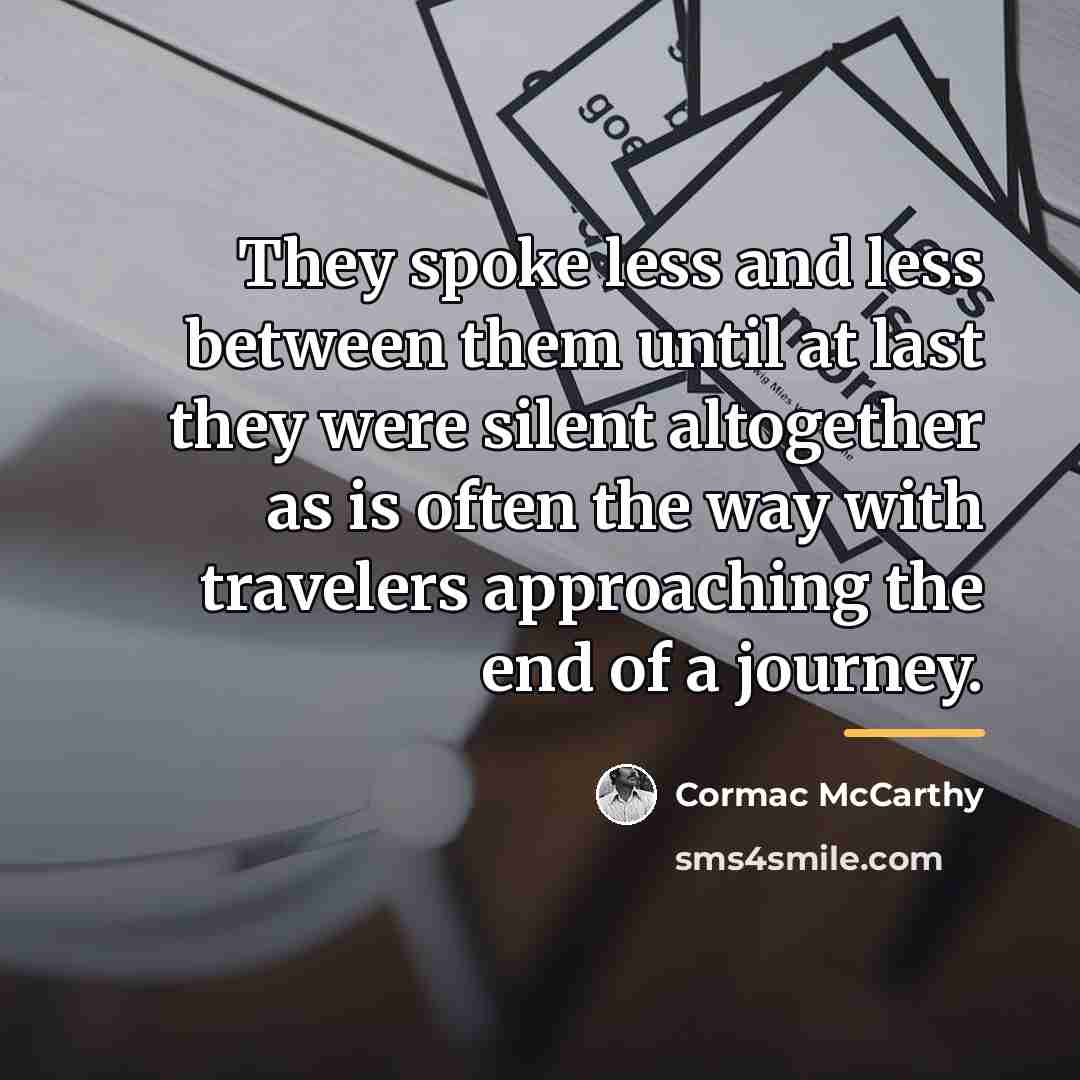 “They spoke less and less between them until at last…” quote by Cormac McCarthy