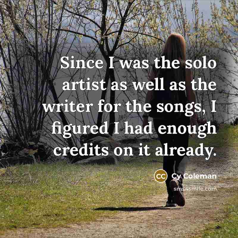“Since I was the solo artist as well as the…” quote by Cy Coleman