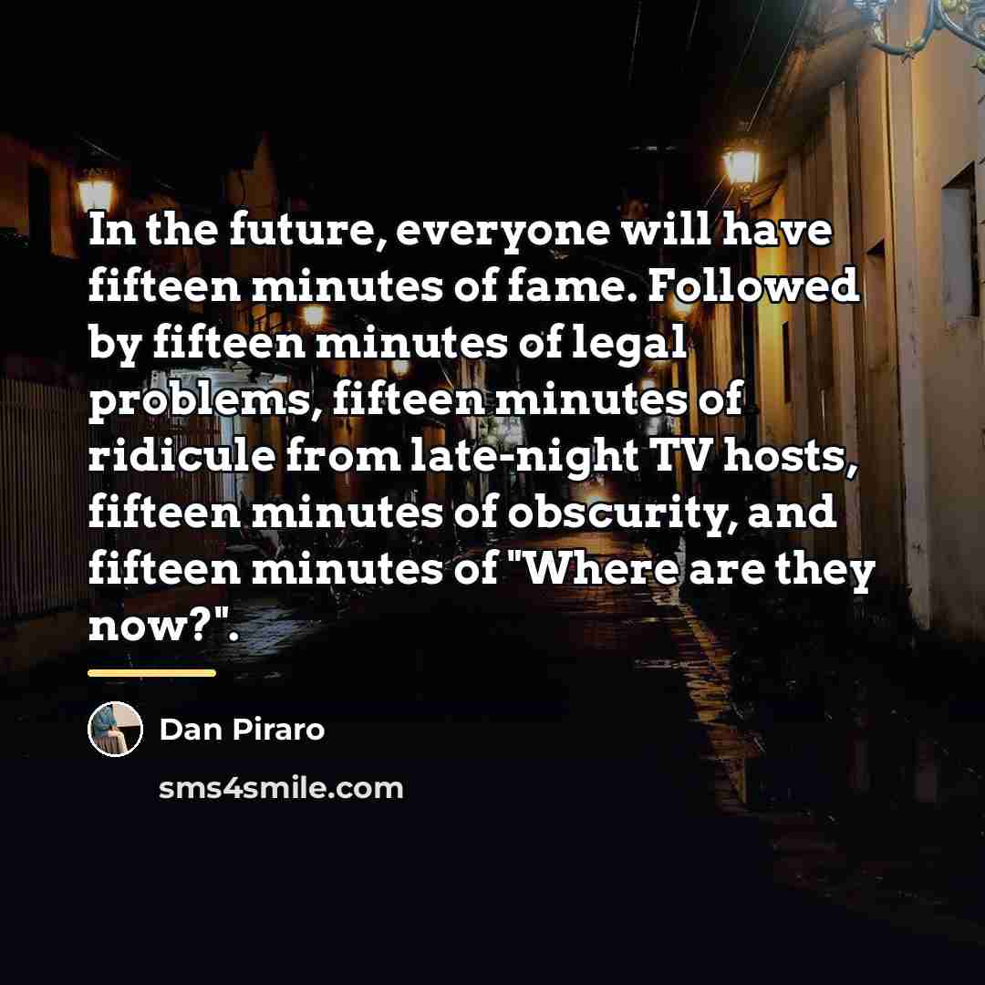 “In the future, everyone will have fifteen minutes of fame.…” quote by Dan Piraro