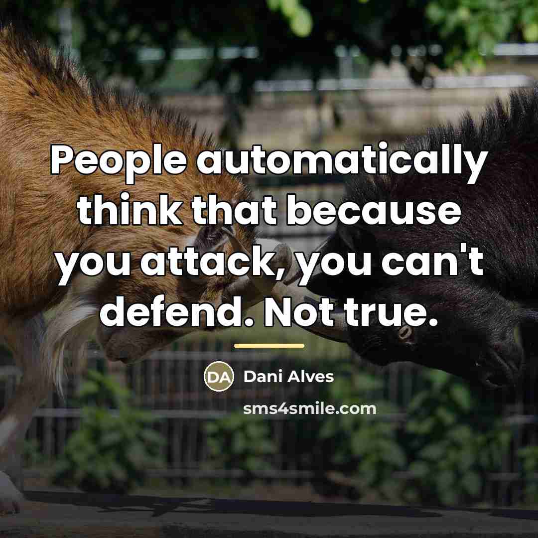 “People automatically think that because you attack, you can't defend.…” quote by Dani Alves