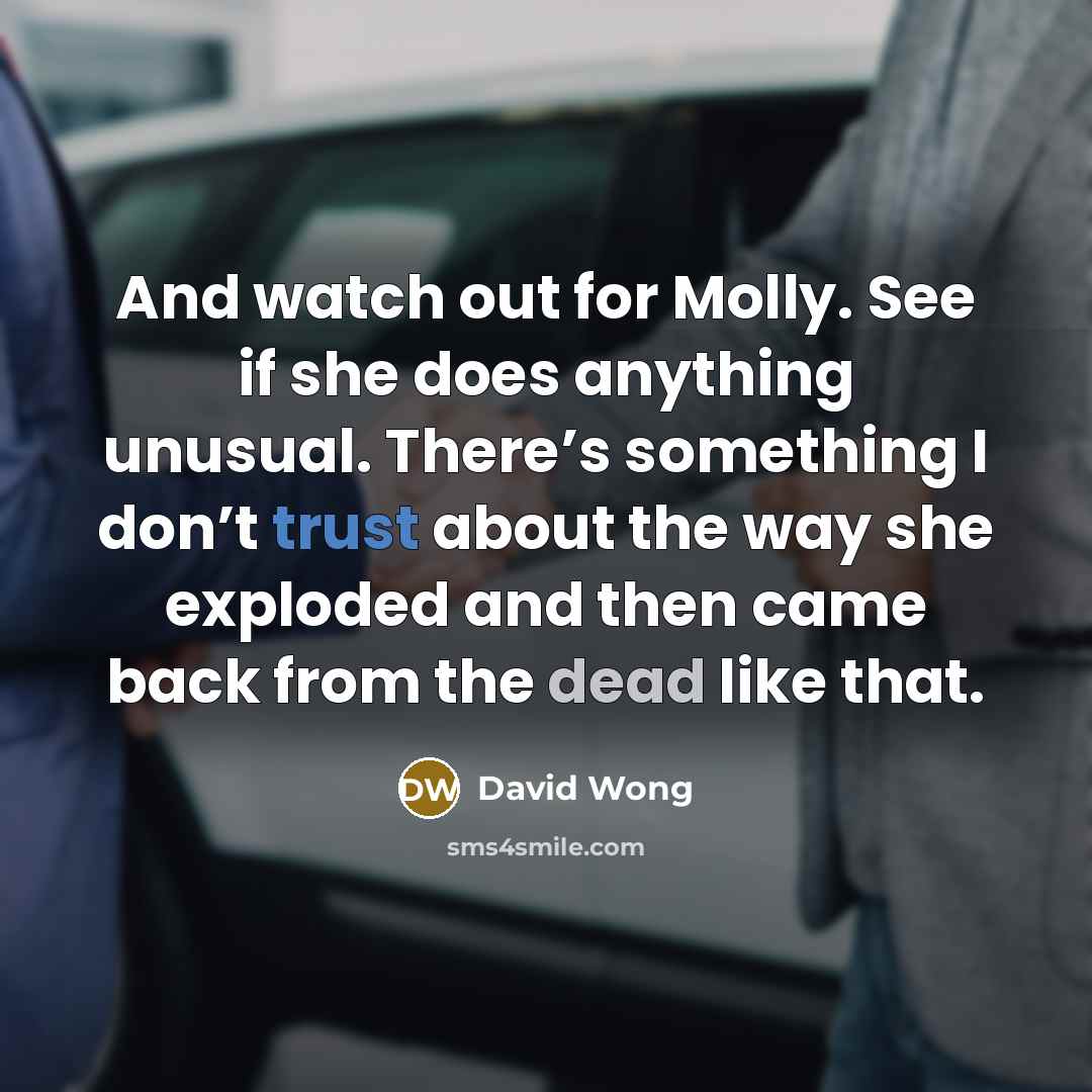 “And watch out for Molly. See if she does anything…” quote by David Wong