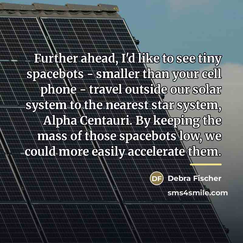 “Further ahead, I'd like to see tiny spacebots - smaller…” quote by Debra Fischer