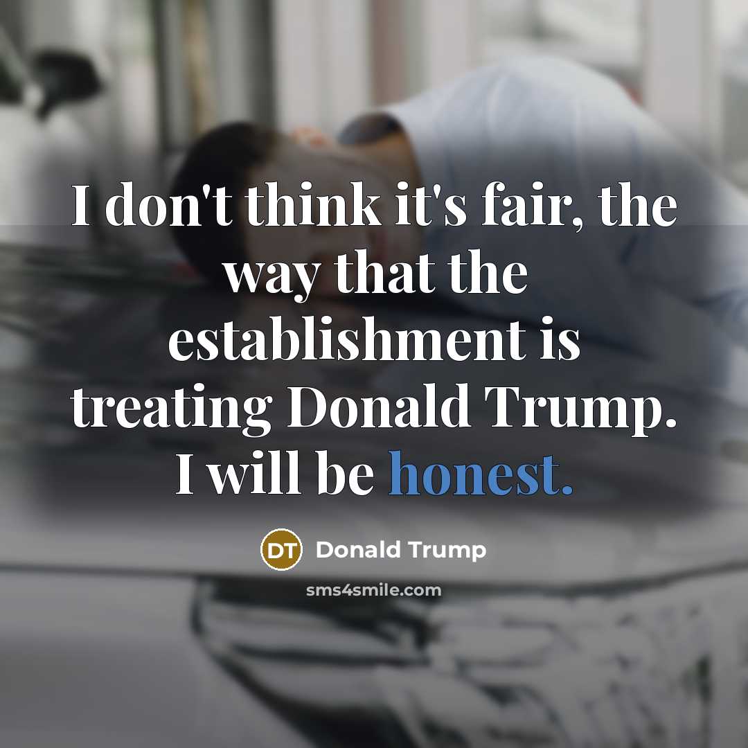 “I don't think it's fair, the way that the establishment…” quote by Donald Trump
