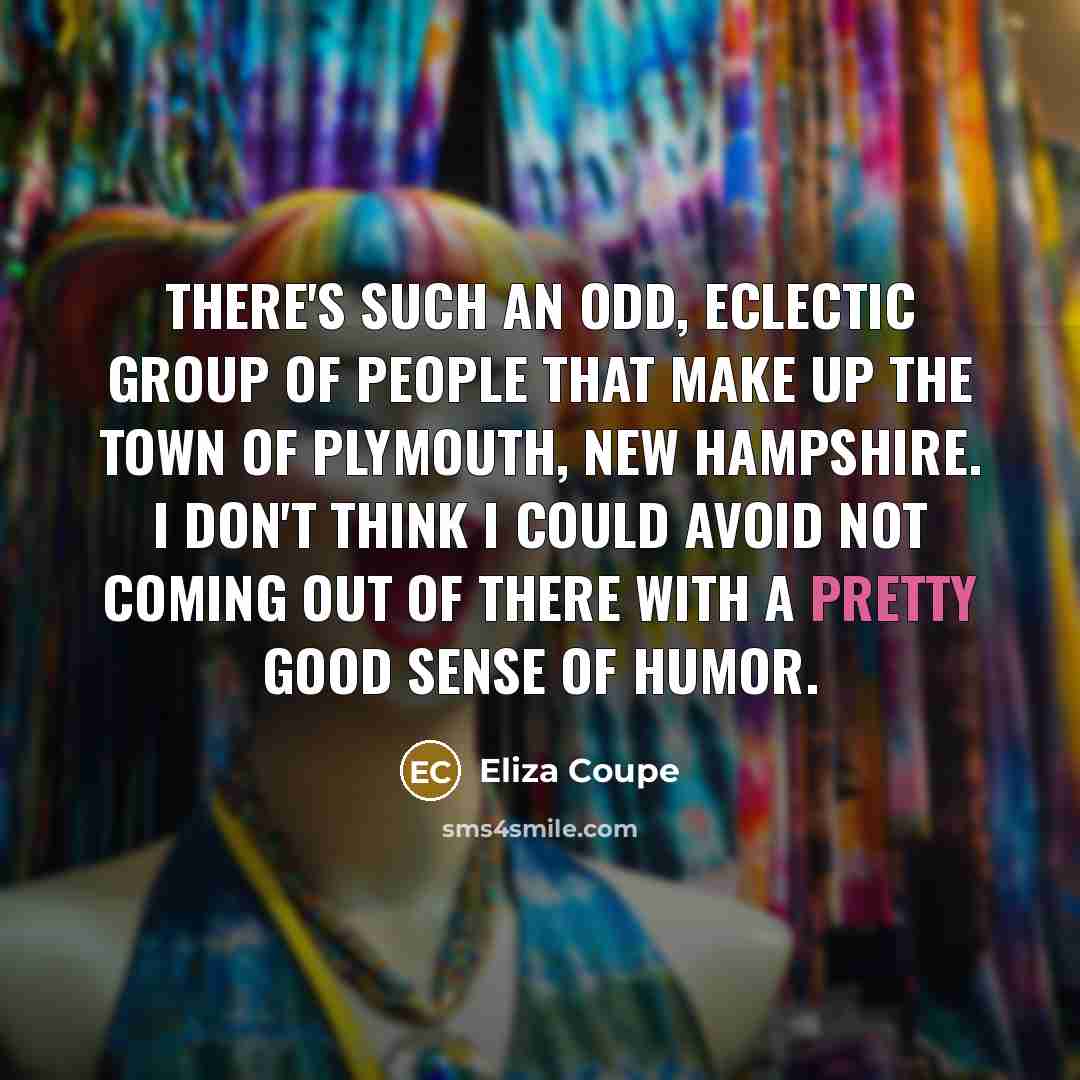 “There's such an odd, eclectic group of people that make…” quote by Eliza Coupe