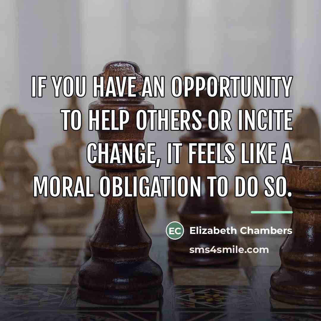 “If you have an opportunity to help others or incite…” quote by Elizabeth Chambers