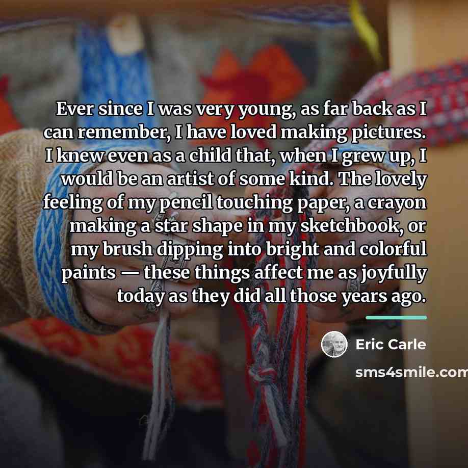 “Ever since I was very young, as far back as…” quote by Eric Carle