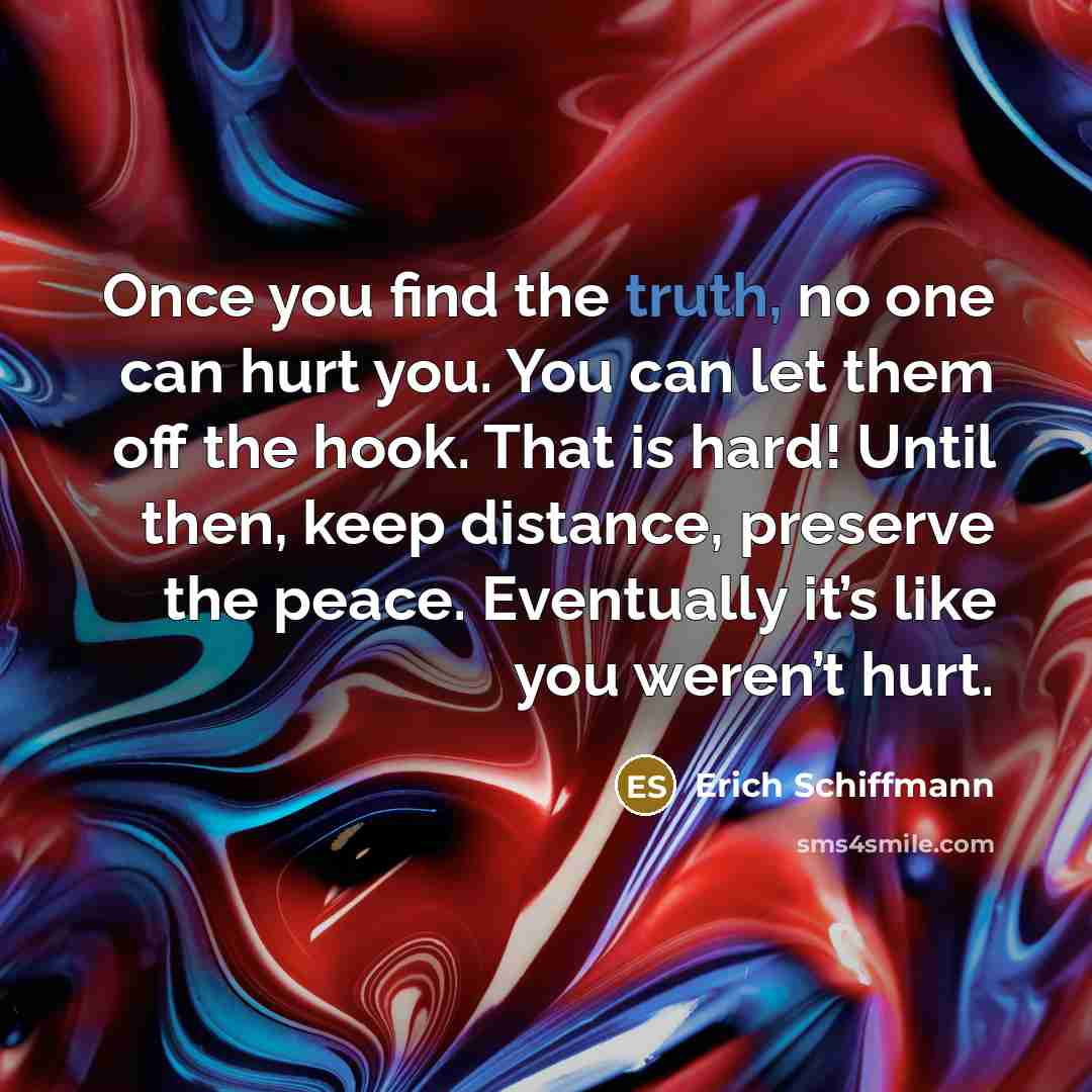 “Once you find the truth, no one can hurt you.…” quote by Erich Schiffmann