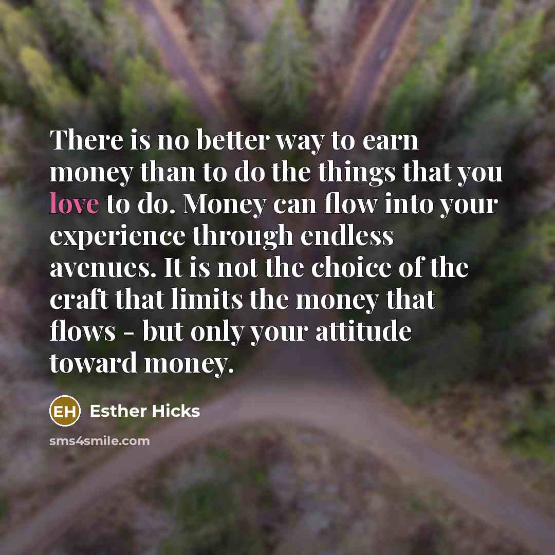 “There is no better way to earn money than to…” quote by Esther Hicks