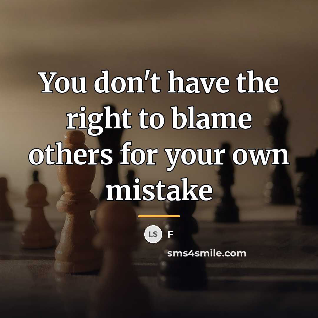 “You don't have the right to blame others for your…” quote by F
