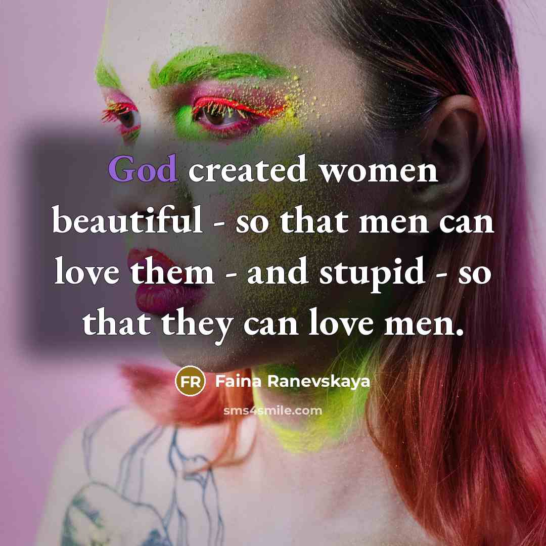 “God created women beautiful - so that men can love…” quote by Faina Ranevskaya