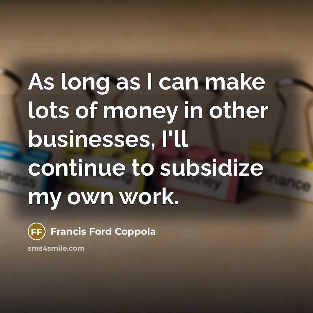 “As long as I can make lots of money in…” quote by Francis Ford Coppola