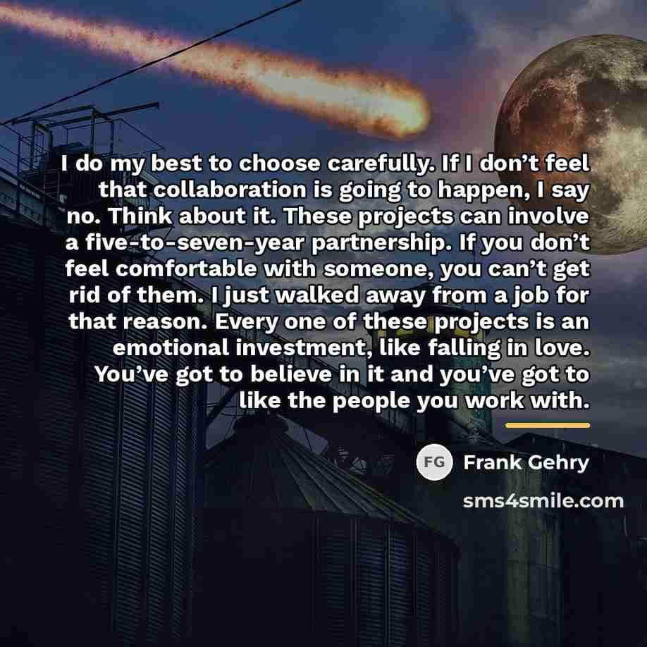 “I do my best to choose carefully. If I don’t…” quote by Frank Gehry