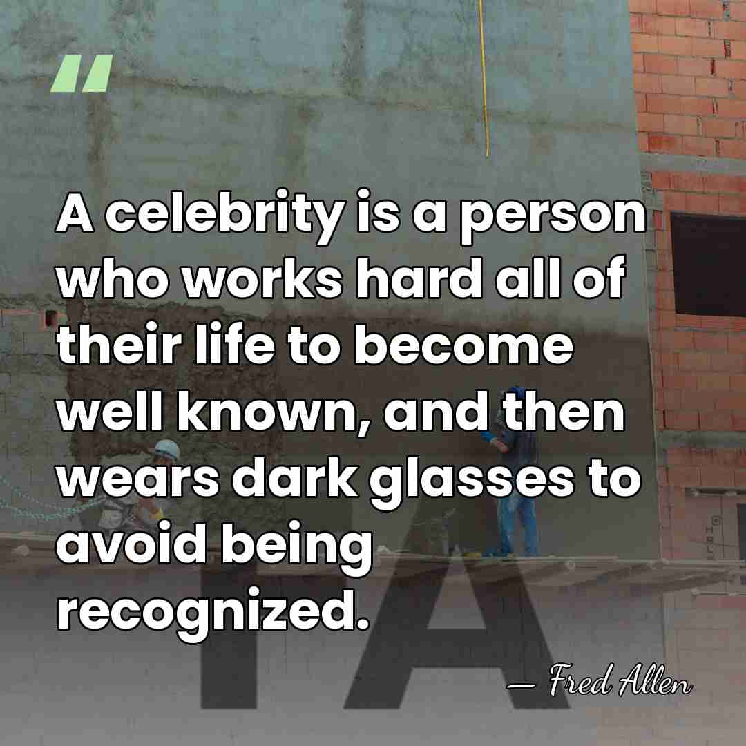 A celebrity is a person who works hard all of their life&hellip; - Fred Allen