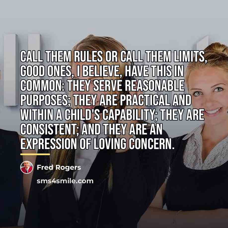 “Call them rules or call them limits, good ones, I…” quote by Fred Rogers