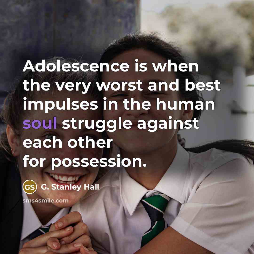 “Adolescence is when the very worst and best impulses in…” quote by G. Stanley Hall