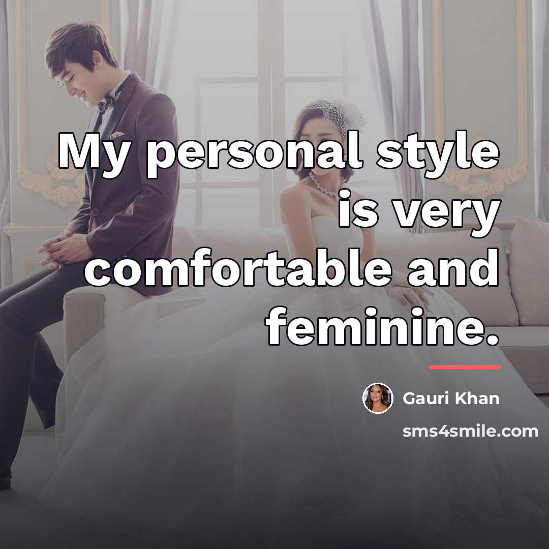 “My personal style is very comfortable and feminine.…” quote by Gauri Khan