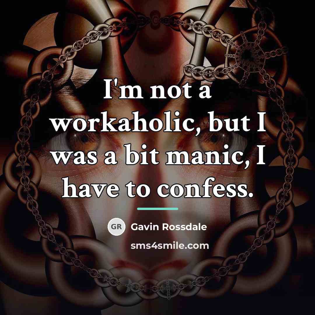 “I'm not a workaholic, but I was a bit manic,…” quote by Gavin Rossdale