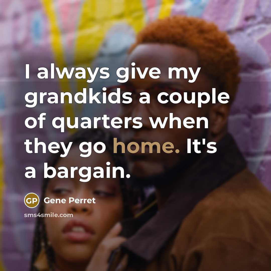 “I always give my grandkids a couple of quarters when…” quote by Gene Perret