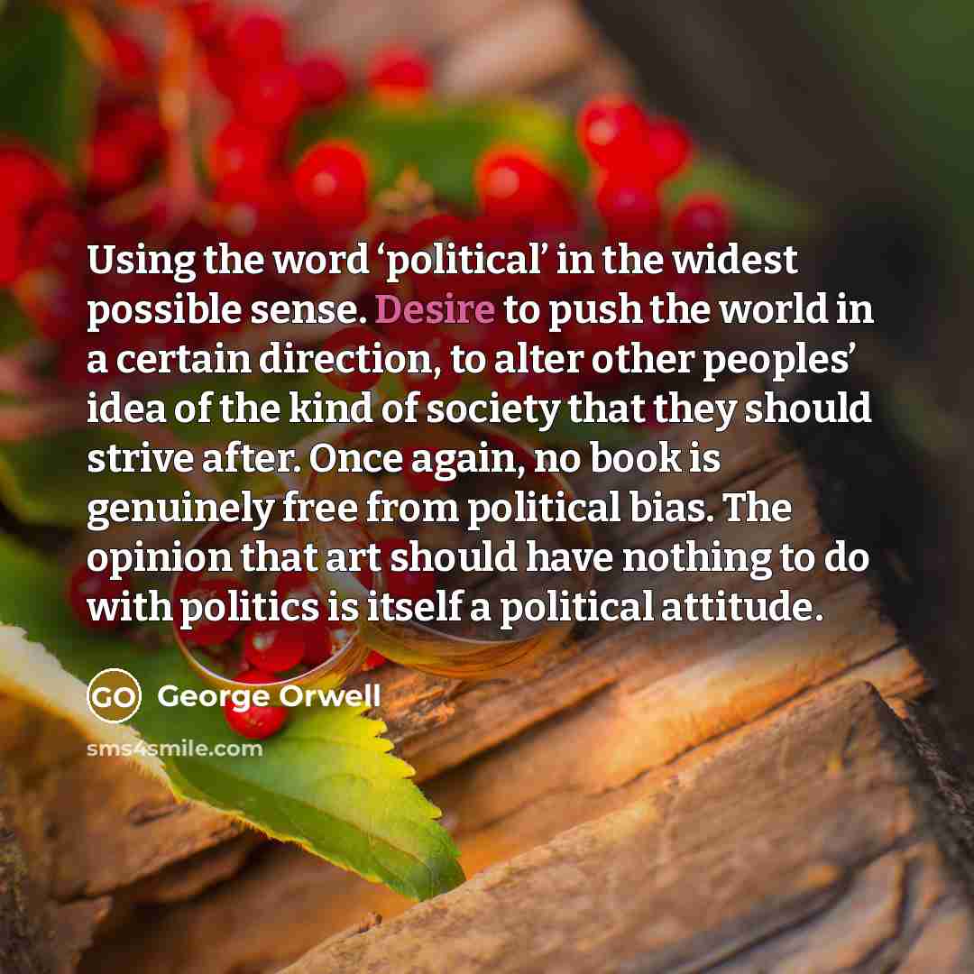 “Using the word ‘political’ in the widest possible sense. Desire…” quote by George Orwell