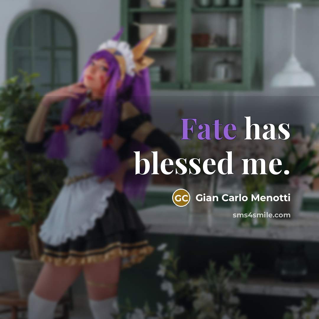 “Fate has blessed me.…” quote by Gian Carlo Menotti