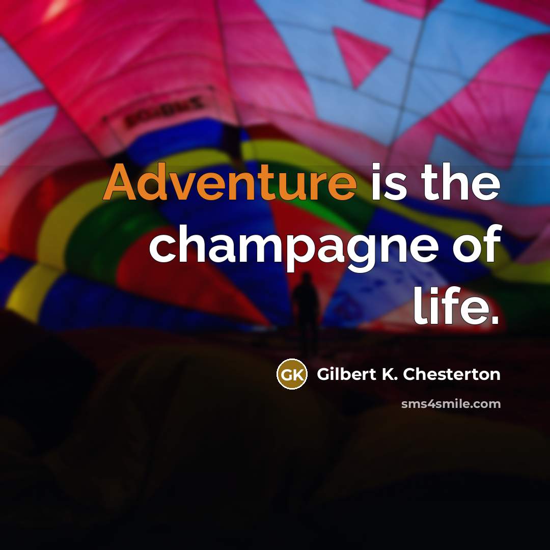 “Adventure is the champagne of life.…” quote by Gilbert K. Chesterton