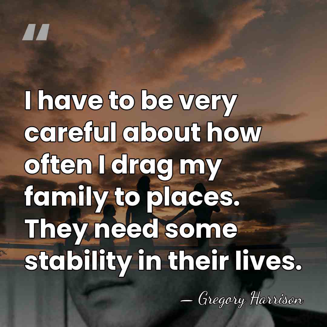 I have to be very careful about how often I drag my&hellip; - Gregory Harrison