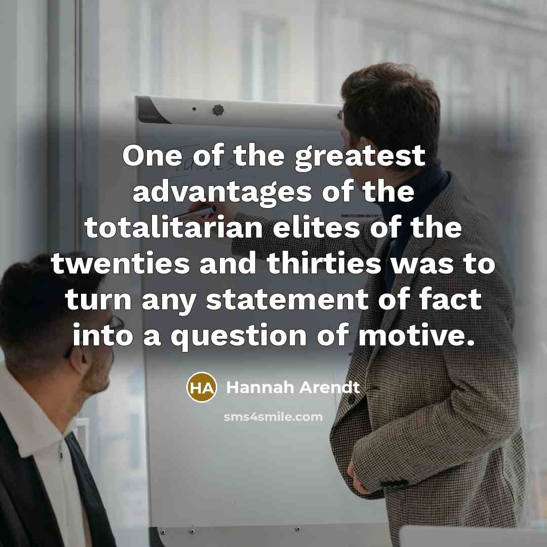 “One of the greatest advantages of the totalitarian elites of…” quote by Hannah Arendt