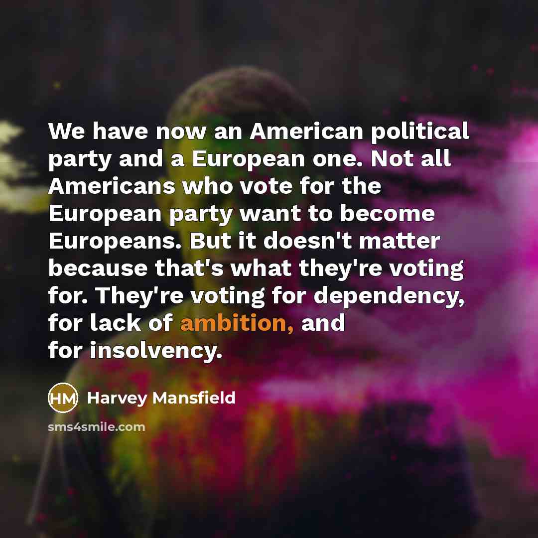 “We have now an American political party and a European…” quote by Harvey Mansfield