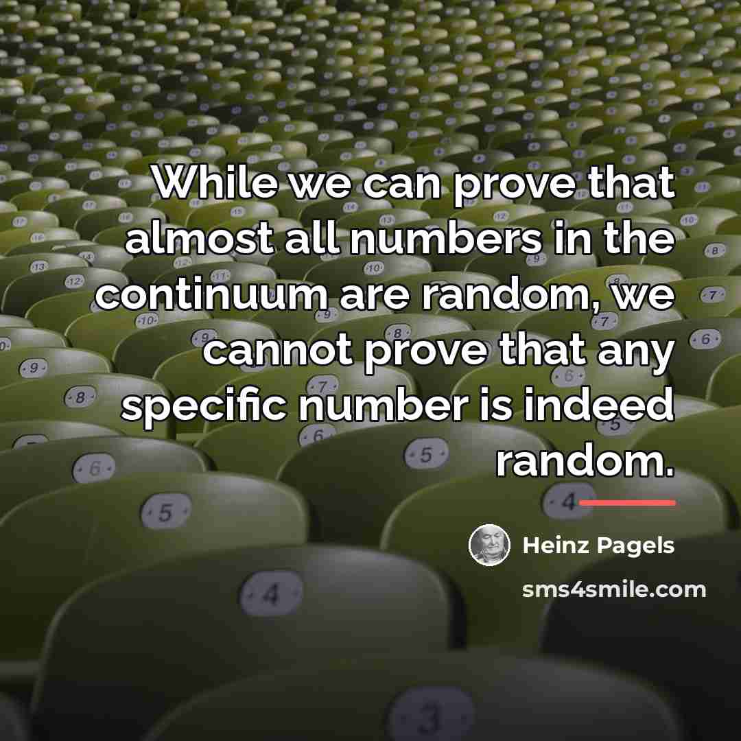 “While we can prove that almost all numbers in the…” quote by Heinz Pagels