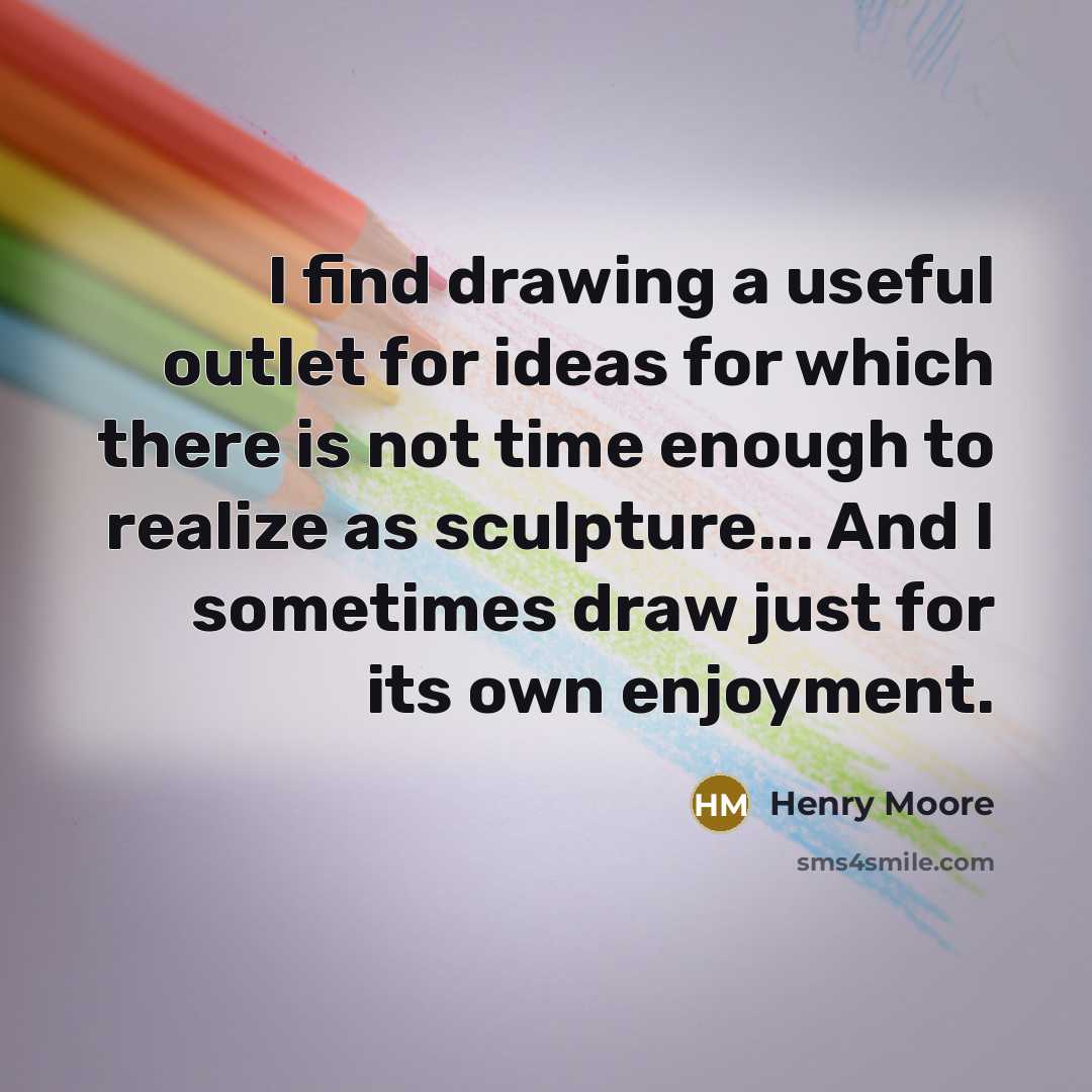 “I find drawing a useful outlet for ideas for which…” quote by Henry Moore