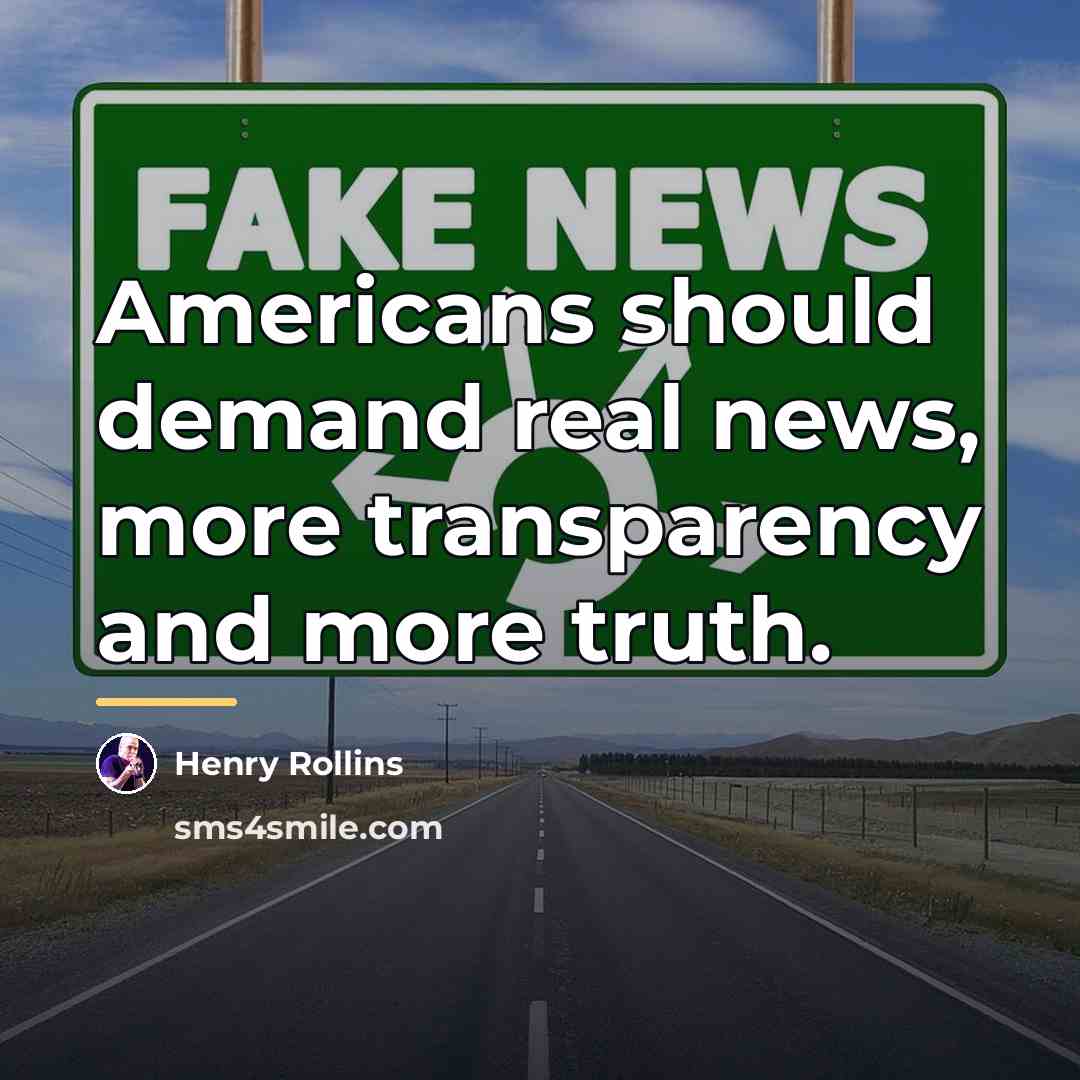 “Americans should demand real news, more transparency and more truth.…” quote by Henry Rollins