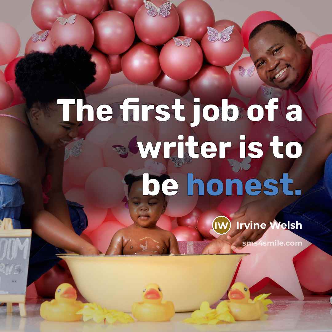 “The first job of a writer is to be honest.…” quote by Irvine Welsh