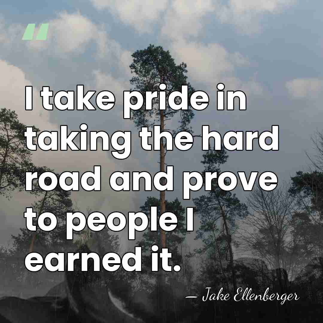 I take pride in taking the hard road and prove to people&hellip; - Jake Ellenberger