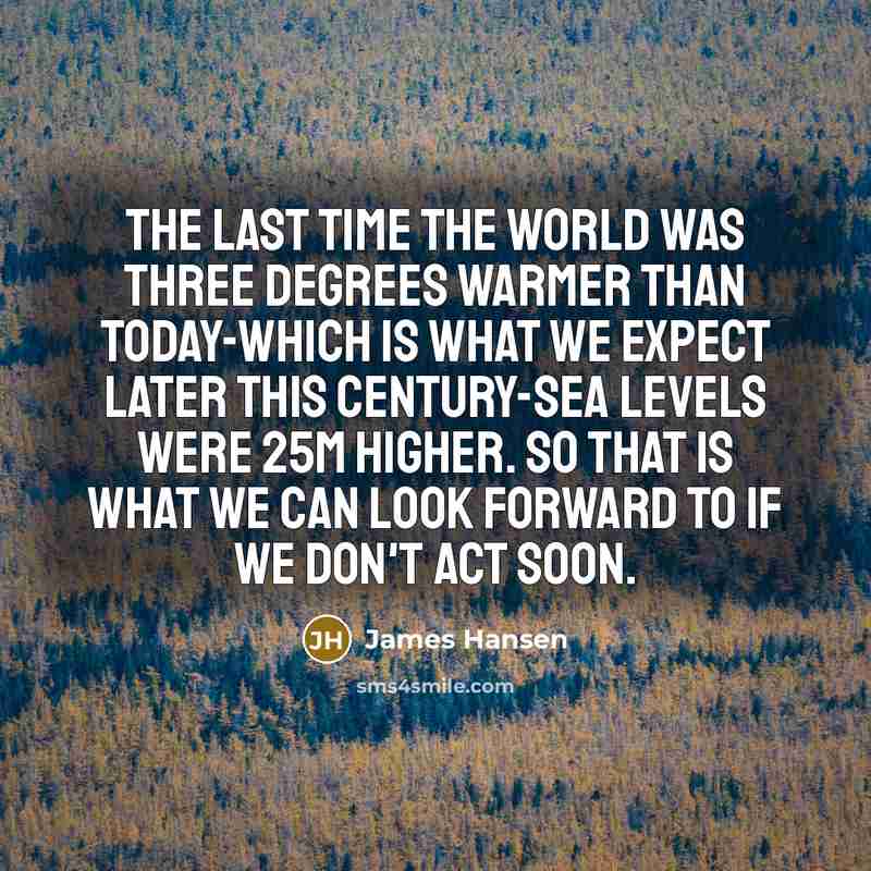 “The last time the world was three degrees warmer than…” quote by James Hansen