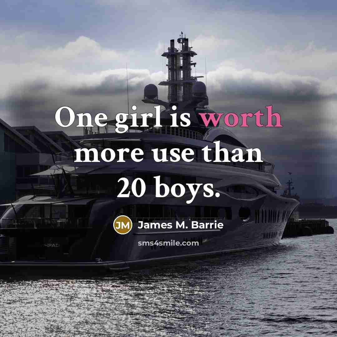 “One girl is worth more use than 20 boys.…” quote by James M. Barrie