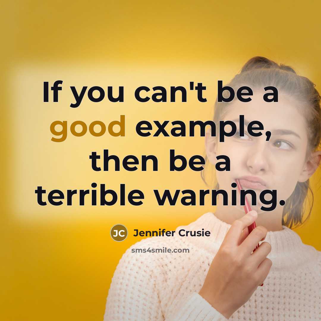 “If you can't be a good example, then be a…” quote by Jennifer Crusie