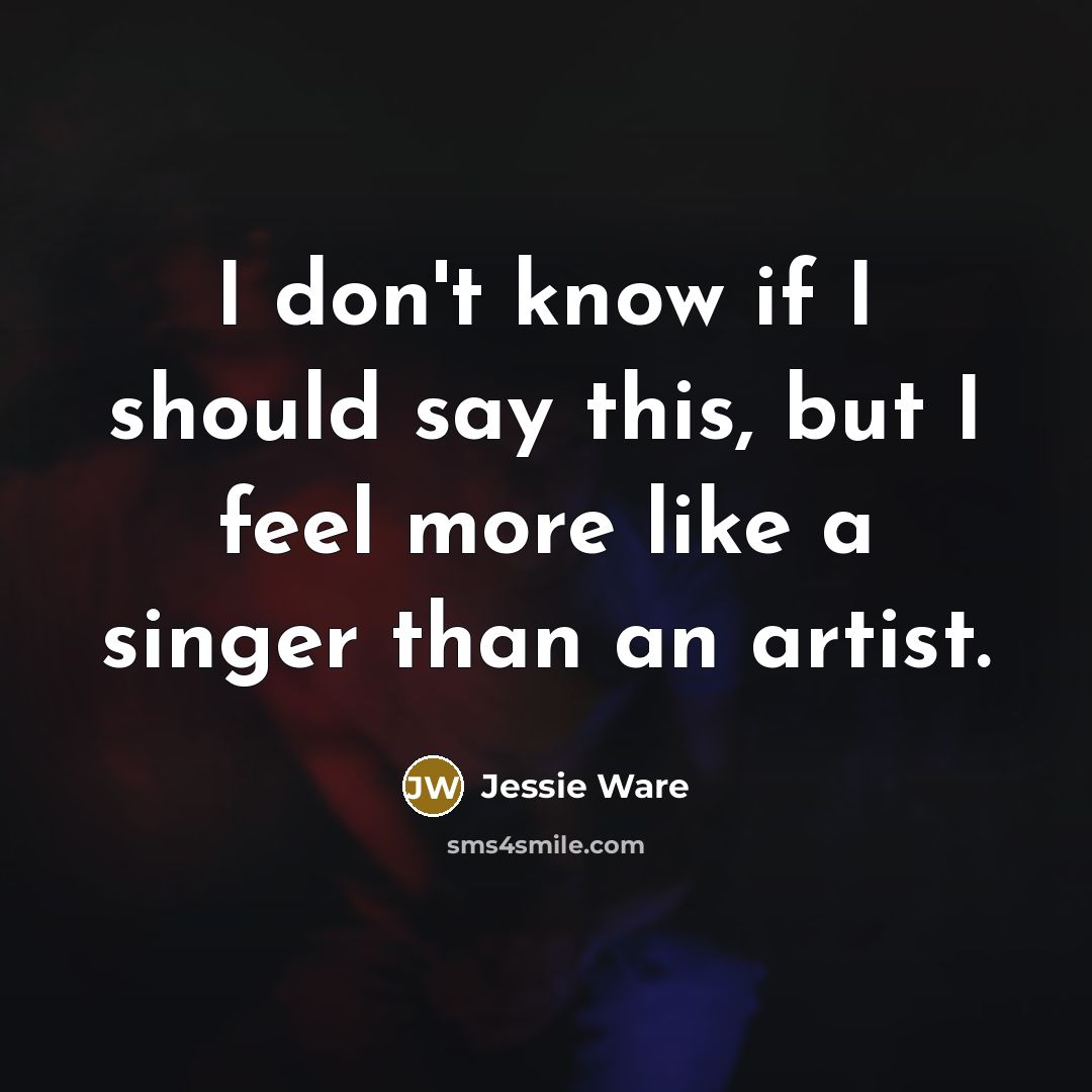 “I don't know if I should say this, but I…” quote by Jessie Ware