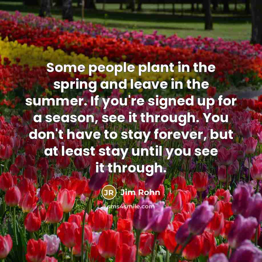 “Some people plant in the spring and leave in the…” quote by Jim Rohn