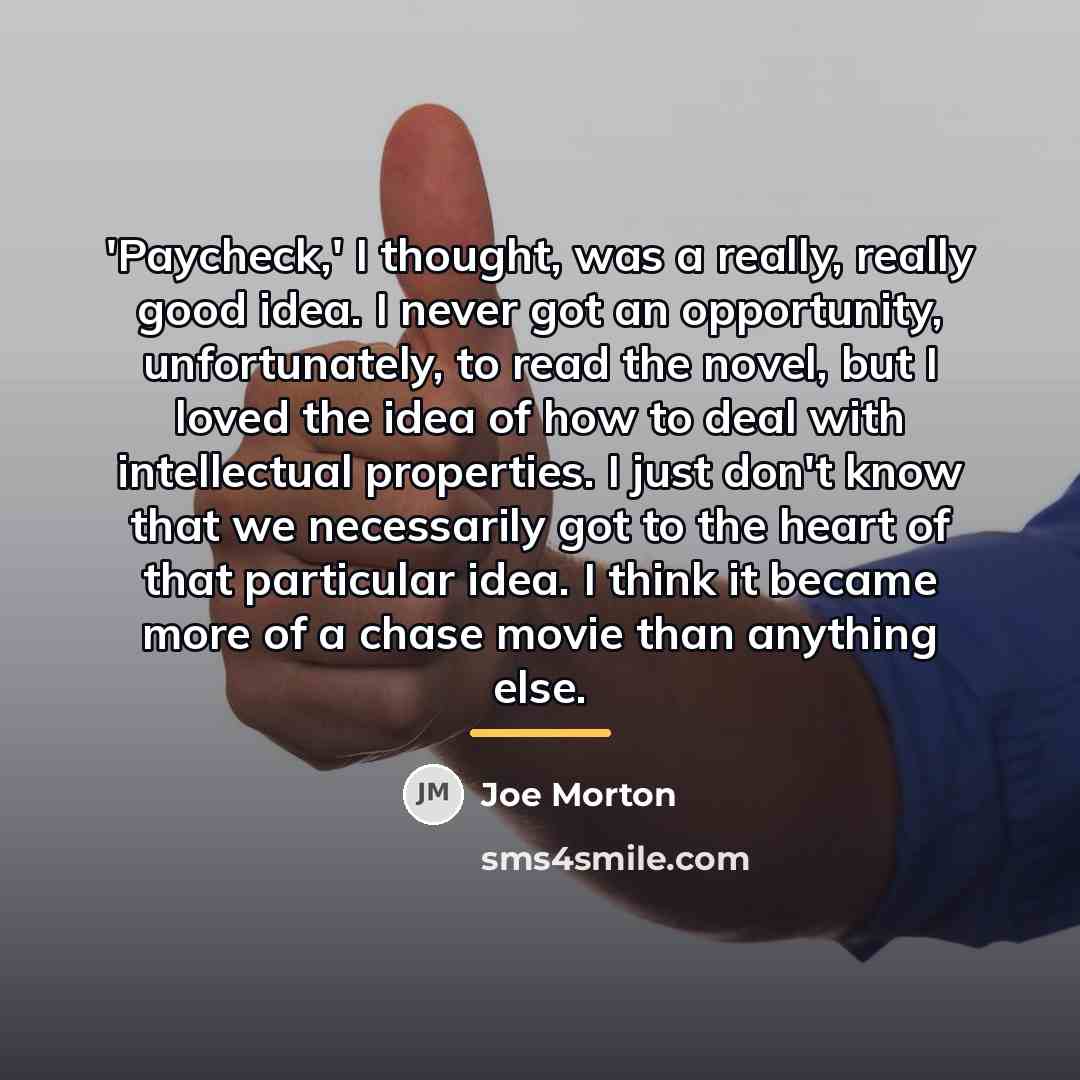 “'Paycheck,' I thought, was a really, really good idea. I…” quote by Joe Morton