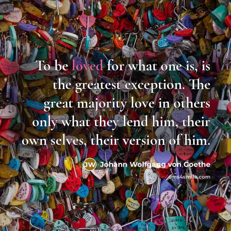 “To be loved for what one is, is the greatest…” quote by Johann Wolfgang von Goethe