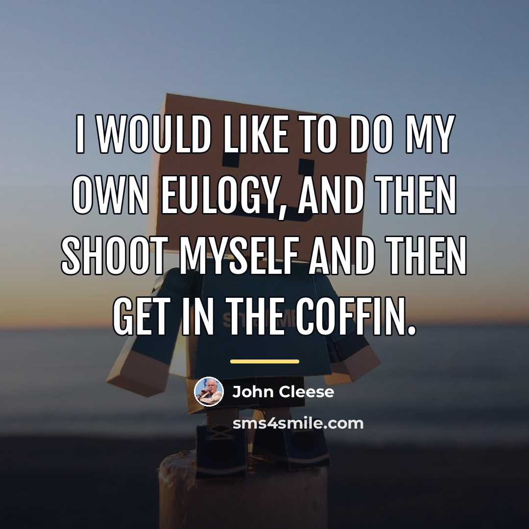 “I would like to do my own eulogy, and then…” quote by John Cleese