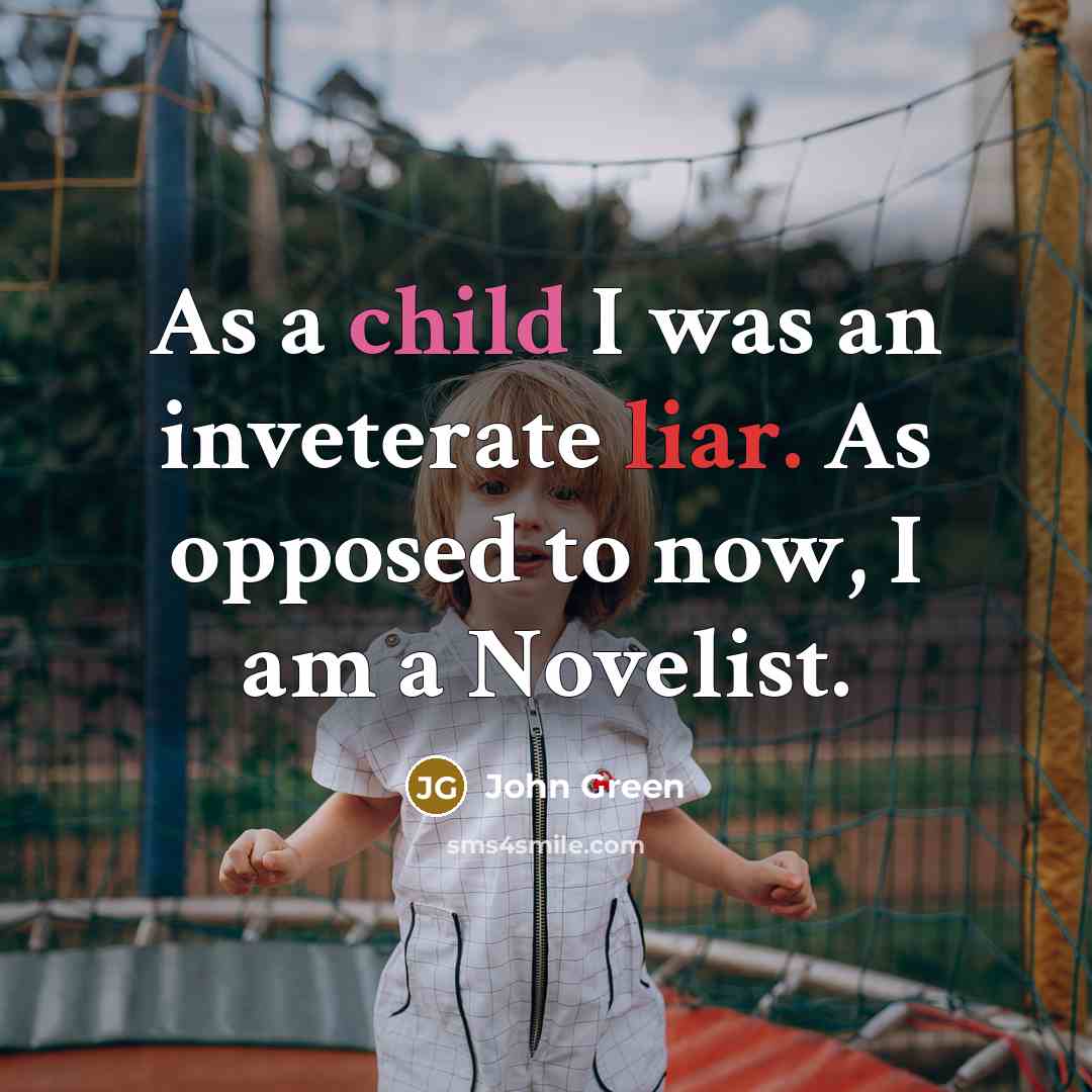 “As a child I was an inveterate liar. As opposed…” quote by John Green