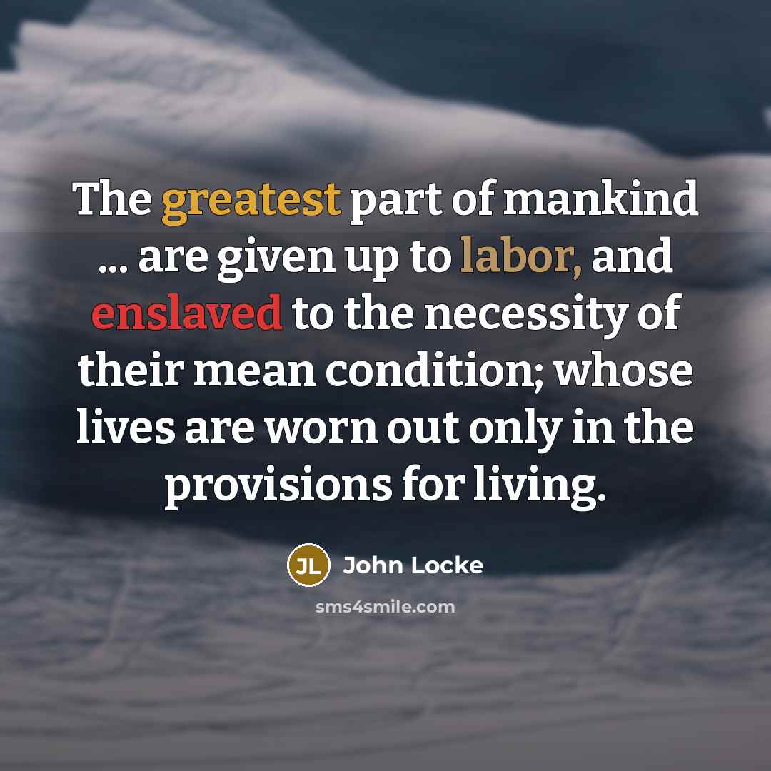 “The greatest part of mankind ... are given up to…” quote by John Locke