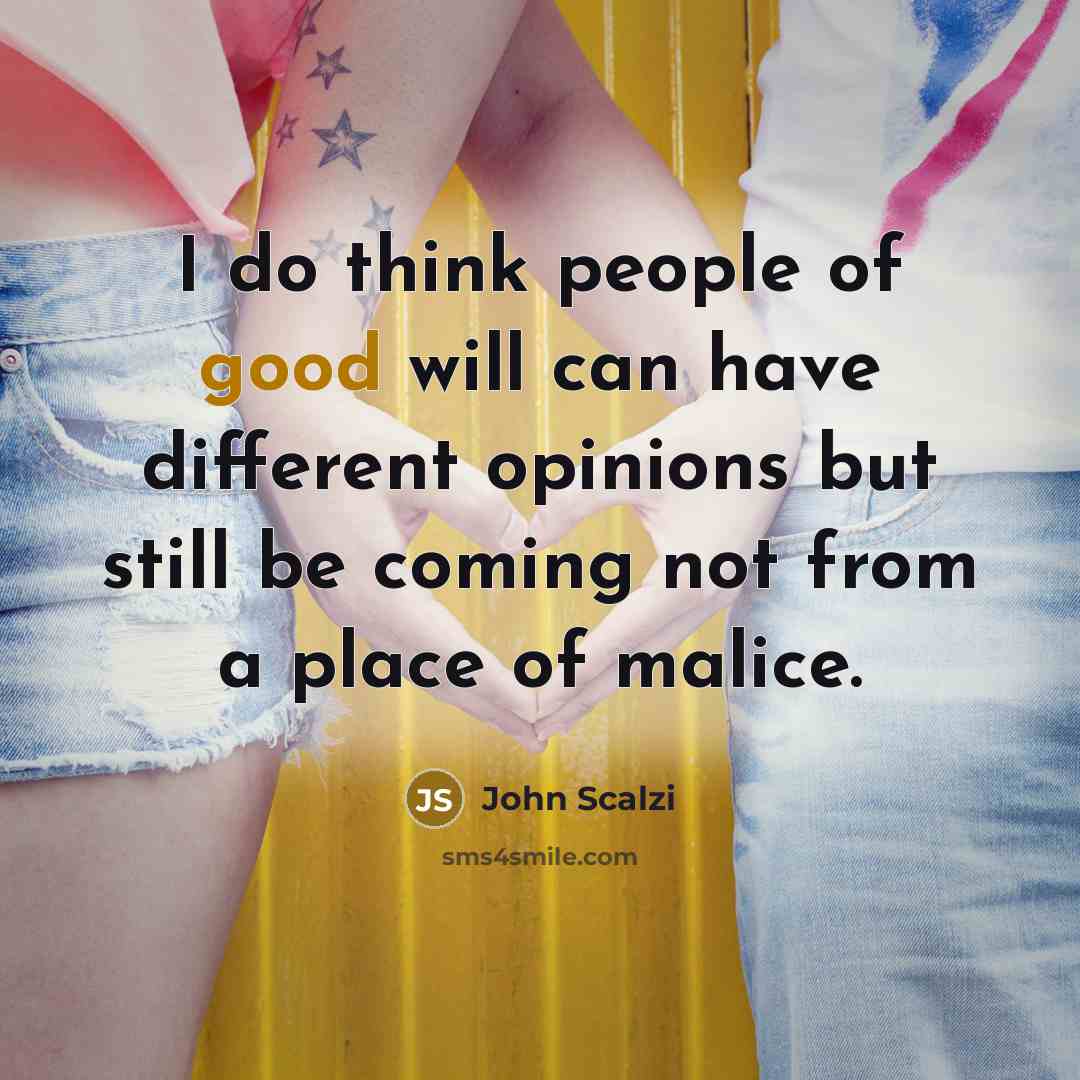 “I do think people of good will can have different…” quote by John Scalzi