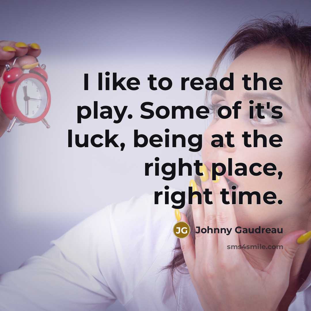 “I like to read the play. Some of it's luck,…” quote by Johnny Gaudreau