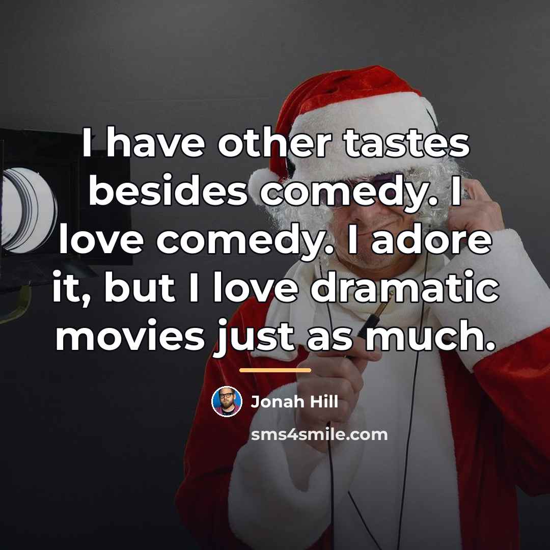 “I have other tastes besides comedy. I love comedy. I…” quote by Jonah Hill