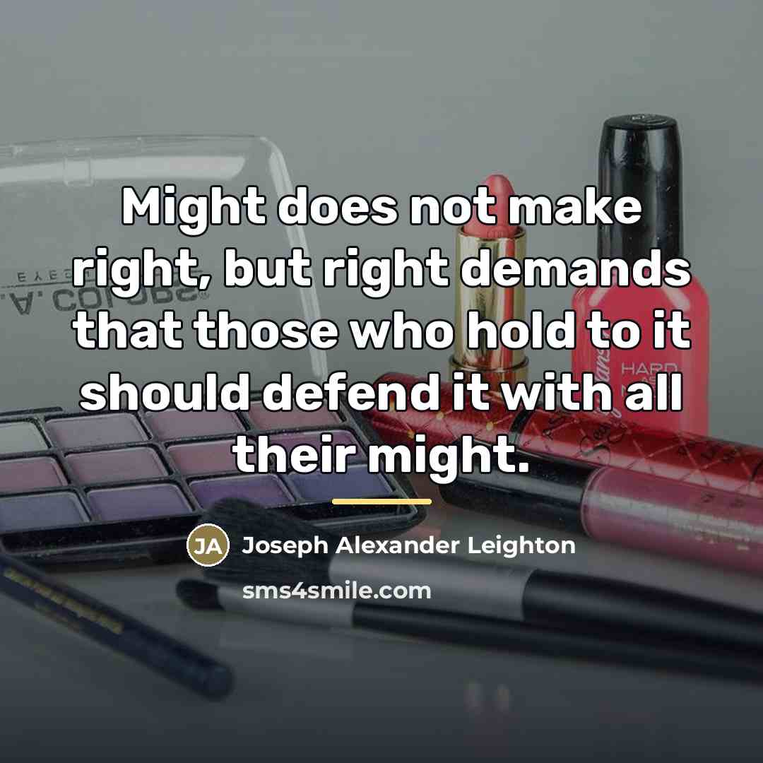 “Might does not make right, but right demands that those…” quote by Joseph Alexander Leighton