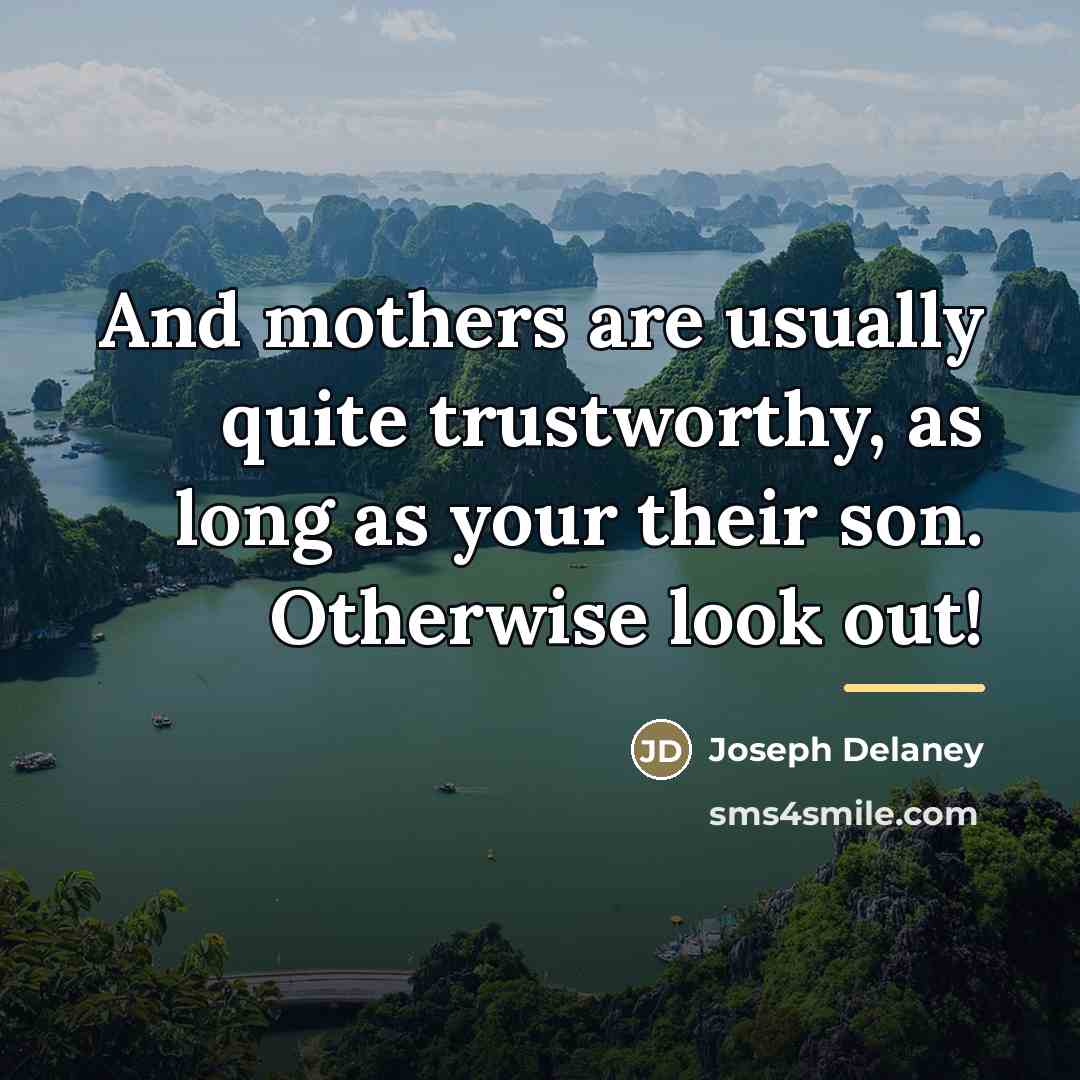 “And mothers are usually quite trustworthy, as long as your…” quote by Joseph Delaney