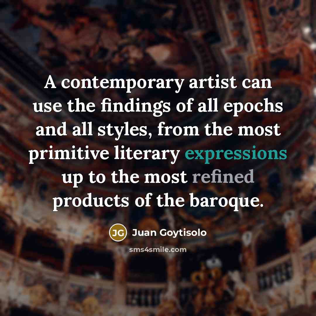 “A contemporary artist can use the findings of all epochs…” quote by Juan Goytisolo