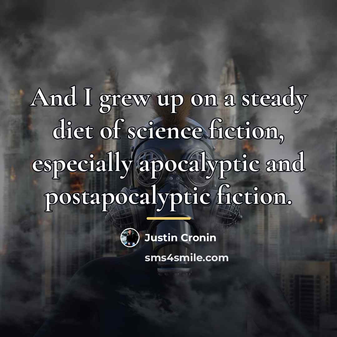 “And I grew up on a steady diet of science…” quote by Justin Cronin